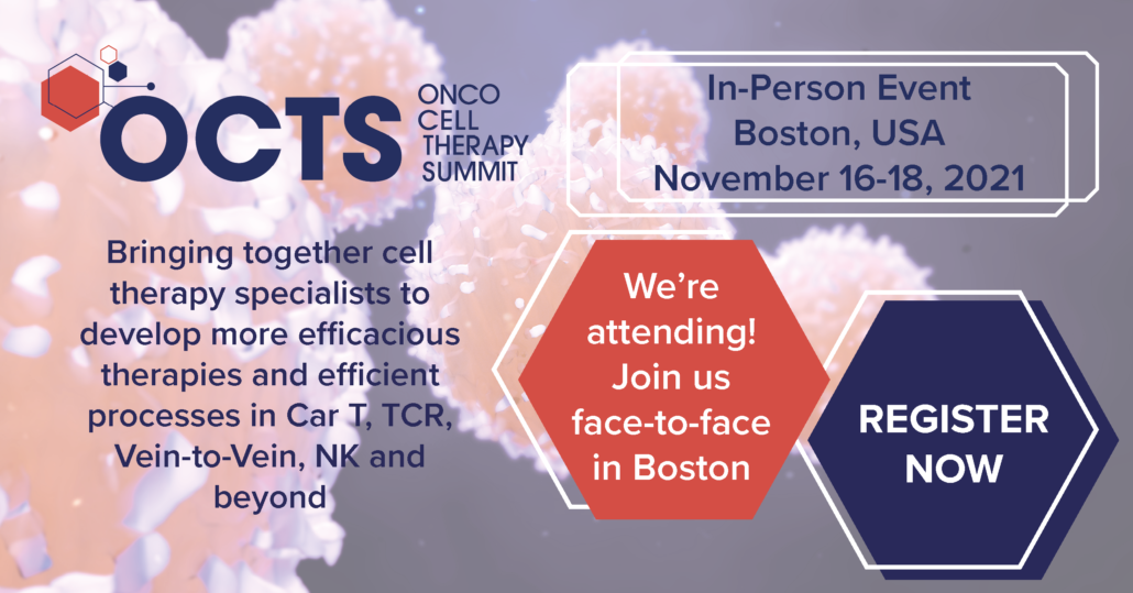 Onco Cell Therapy Summit. In-person, Boston, USA, November 16-18, 2021. Bringing together cell therapy specialists to develop more efficacious therapies and efficient processes in Car T, TCR, Vein-to-Vein, NK, and beyond
